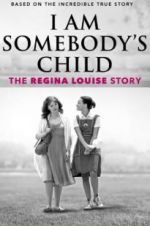 Watch I Am Somebody\'s Child: The Regina Louise Story Zoechip