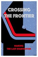 Watch Crossing the Frontier: Making \'The Last Starfighter\' Zoechip