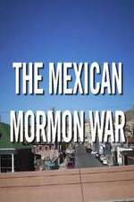 Watch The Mexican Mormon War Zoechip