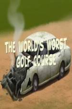Watch The Worlds Worst Golf Course Zoechip