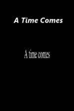 Watch A Time Comes Zoechip