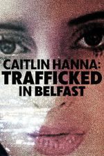 Watch Caitlin Hanna: Trafficked in Belfast Zoechip