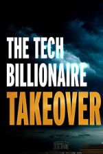 Watch The Tech Billionaire Takeover Zoechip