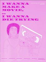 Watch I Wanna Make a Movie, or I Wanna Die Trying Zoechip