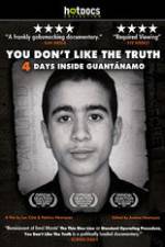 Watch You Dont Like the Truth 4 Days Inside Guantanamo Zoechip