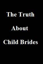 Watch The Truth About Child Brides Zoechip