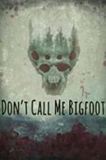 Watch Don\'t Call Me Bigfoot Zoechip