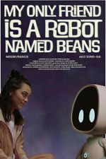 Watch My Only Friend Is a Robot Named Beans Zoechip