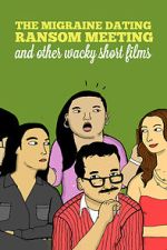 Watch The Migraine Dating Ransom Meeting: A Collection of Short Films Zoechip