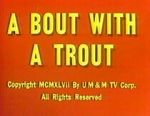 Watch A Bout with a Trout (Short 1947) Zoechip
