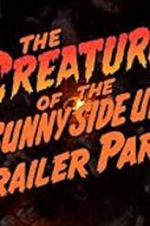 Watch The Creature of the Sunny Side Up Trailer Park Zoechip