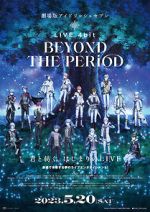 Watch IDOLiSH7 Movie: LIVE 4bit - BEYOND THE PERiOD Zoechip