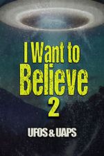 Watch I Want to Believe 2: UFOS and UAPS Zoechip
