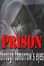 Watch Prison Through Tomorrows Eyes Zoechip