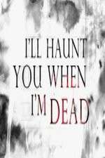 Watch I'll Haunt You When I'm Dead Zoechip