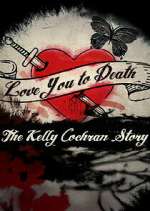 Watch Love You to Death: The Kelly Cochran Story Zoechip