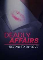 Watch Deadly Affairs: Betrayed by Love Zoechip