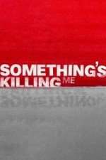 Watch Something's Killing Me Zoechip