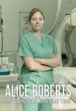 Watch Alice Roberts: Our Hospital Through Time Zoechip