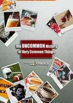 Watch The Uncommon History of Very Common Things Zoechip