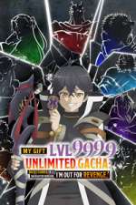 Watch My Gift Lvl 9999 Unlimited Gacha: Backstabbed in a Backwater Dungeon, I\'m Out for Revenge! Zoechip