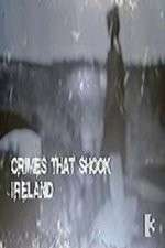 Watch Crimes That Shook Ireland Zoechip