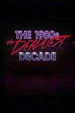 Watch The 1980s: The Deadliest Decade Zoechip