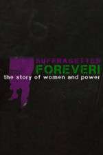Watch Suffragettes Forever The Story of Women and Power Zoechip