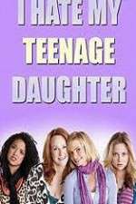 Watch I Hate My Teenage Daughter Zoechip