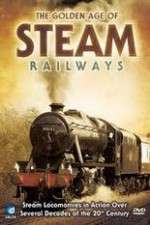 Watch The Golden Age of Steam Railways Zoechip