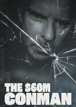 Watch The Sixty Million Dollar Conman Zoechip