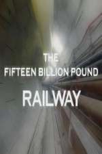 Watch The Fifteen Billion Pound Railway Zoechip