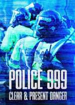 Watch Police 999: Clear & Present Danger Zoechip