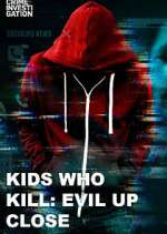 Watch Kids Who Kill: Evil Up Close Zoechip