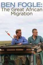Watch Ben Fogle: The Great African Migration Zoechip