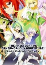 Watch The Aristocrat\'s Otherworldly Adventure: Serving Gods Who Go Too Far Zoechip