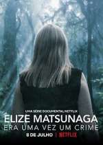 Watch Elize Matsunaga: Era Uma Vez Um Crime Zoechip