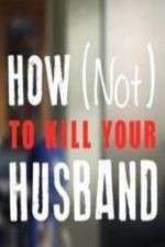 Watch How Not to Kill Your Husband Zoechip