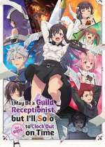 Watch I May Be a Guild Receptionist, But I\'ll Solo Any Boss to Clock Out on Time Zoechip