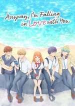 Watch Anyway, I\'m Falling in Love with You. Zoechip
