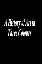 Watch A History of Art in Three Colours Zoechip