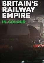 Watch Britain\'s Railway Empire in Colour Zoechip