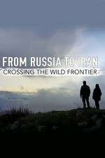 Watch From Russia to Iran: Crossing the Wild Frontier Zoechip